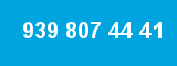 939 807 44 41